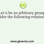 Let 𝐺 be an arbitrary group. Consider the following relations on 𝐺