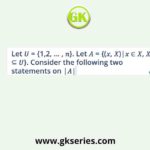 Let 𝑈 = {1,2, … , 𝑛}. Let 𝐴 = {(𝑥, 𝑋)|𝑥 ∈ 𝑋, 𝑋 ⊆ 𝑈}. Consider the following two statements on |𝐴|.