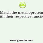 Match the metalloproteins with their respective functions
