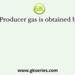 Producer gas is obtained by