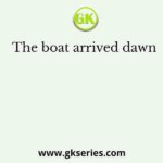 The boat arrived dawn