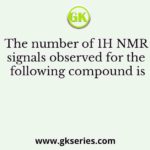 The number of 1H NMR signals observed for the following compound is