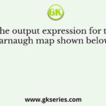 The output expression for the Karnaugh map shown below is