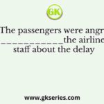 The passengers were angry___________the airline staff about the delay