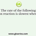 The rate of the following redox reaction is slowest when X is