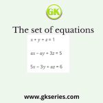 The set of equations 𝑥 + 𝑦 + 𝑧 = 1 𝑎𝑥 – 𝑎𝑦 + 3𝑧 = 5