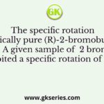 The specific rotation of optically pure (R)-2-bromobutane is –112.00. A given sample of  2 bromobutane exhibited a specific rotation of –82.88