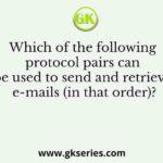 Which of the following protocol pairs can be used to send and retrieve e-mails (in that order)?