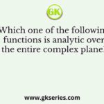 Which one of the following functions is analytic over the entire complex plane?
