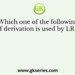Which one of the following kinds of derivation is used by LR parsers?