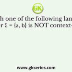 Which one of the following languages over Σ = {𝑎, 𝑏} is NOT context-free?