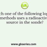 Which one of the following logging methods uses a radioactive source in the sonde?