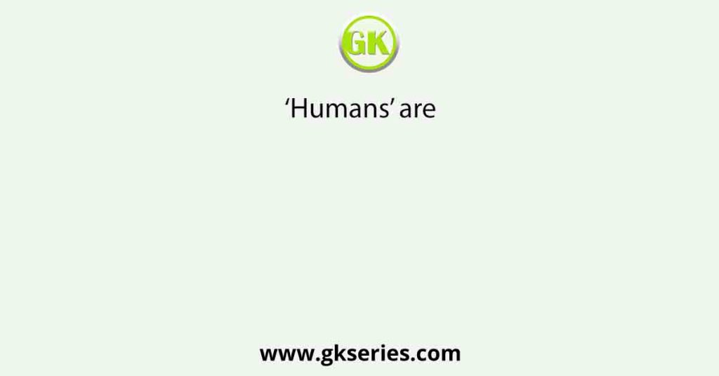‘Humans’ are