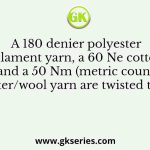 A 180 denier polyester multifilament yarn, a 60 Ne cotton yarn and a 50 Nm (metric count) polyester/wool yarn are twisted together