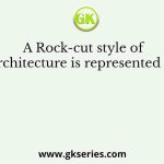 A Rock-cut style of architecture is represented by