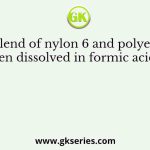 A blend of nylon 6 and polyester fibres when dissolved in formic acid at room