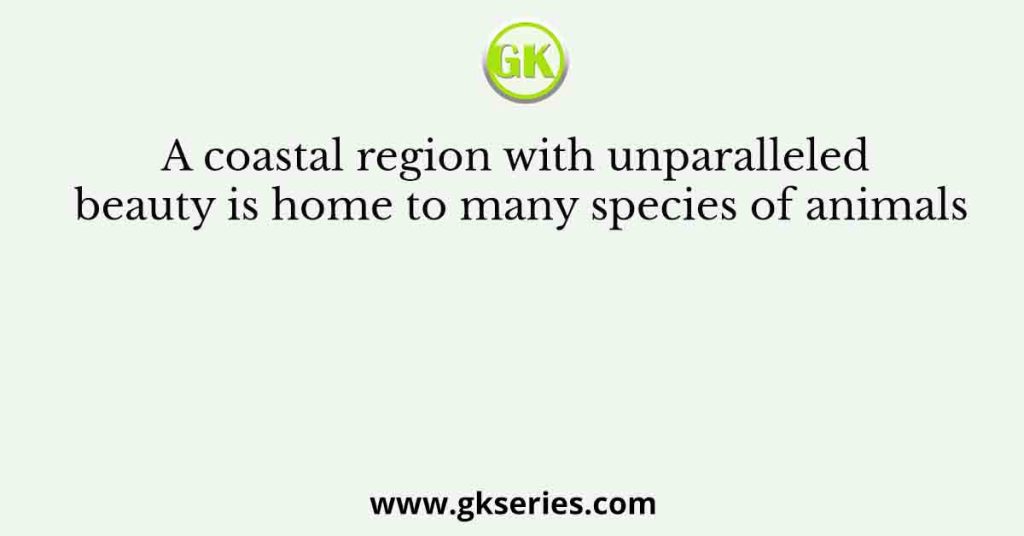 A coastal region with unparalleled beauty is home to many species of animals