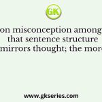 A common misconception among writers is that sentence structure mirrors thought; the more