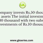 A company invests Rs.50 thousand in assets The initial investment is Rs.30 thousand with two subsequent investments of Rs.10 thousand