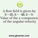 A flow field is given by 𝑢 = 𝑦2, 𝑣 = −𝑥𝑦, 𝑤 = 0. Value of the z-component of the angular velocity