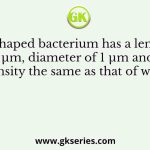 A rod shaped bacterium has a length of 2 µm, diameter of 1 µm and density the same as that of water