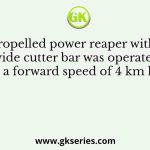 A self-propelled power reaper with a 1.2 m wide cutter bar was operated at a forward speed of 4 km h-1