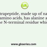 A tetrapeptide, made up of natural amino acids, has alanine as the N-terminal residue which
