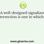 A well-designed signalized intersection is one in which the