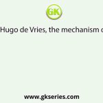 According to Hugo de Vries, the mechanism of evolution is