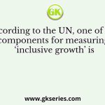 According to the UN, one of the components for measuring ‘inclusive growth’ is