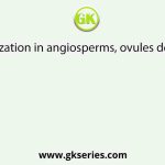 After fertilization in angiosperms, ovules develop into