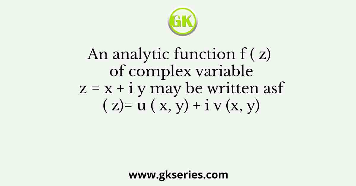 An analytic function f ( z) of complex variable z = x + i y may be written asf ( z)= u ( x, y) + i v (x, y)