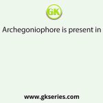 Archegoniophore is present in