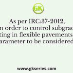 As per IRC:37-2012, in order to control subgrade rutting in flexible pavements, the parameter to be considered is