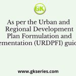 As per the Urban and Regional Development Plan Formulation and Implementation (URDPFI) guidelines