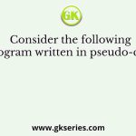 Consider the following program written in pseudo-code