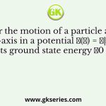 Consider a potential barrier 𝑉(𝑥) of the form