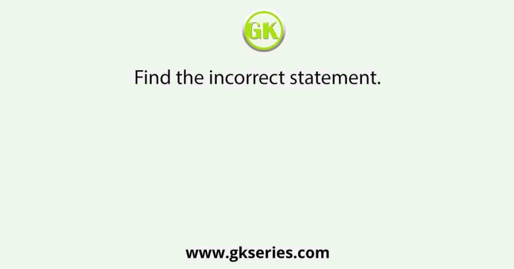 Find the incorrect statement.