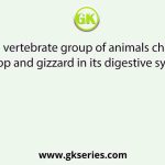 Identify the vertebrate group of animals characterized by crop and gizzard in its digestive system.