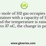 If one mole of H2 gas occupies a rigid container with a capacity of 1000 litres and the temperature is raised from 27 oC to 37 oC, the change in pressure