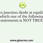 In a p-n junction diode at equilibrium, which one of the following statements is NOT TRUE?