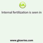 Internal fertilization is seen in