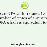 Let N be an NFA with n states. Let k be the number of states of a minimal DFA which is equivalent to N