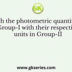 Match the photometric quantities in Group-I with their respective units in Group-II