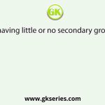 Plants having little or no secondary growth are