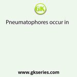 Pneumatophores occur in