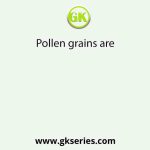Pollen grains are