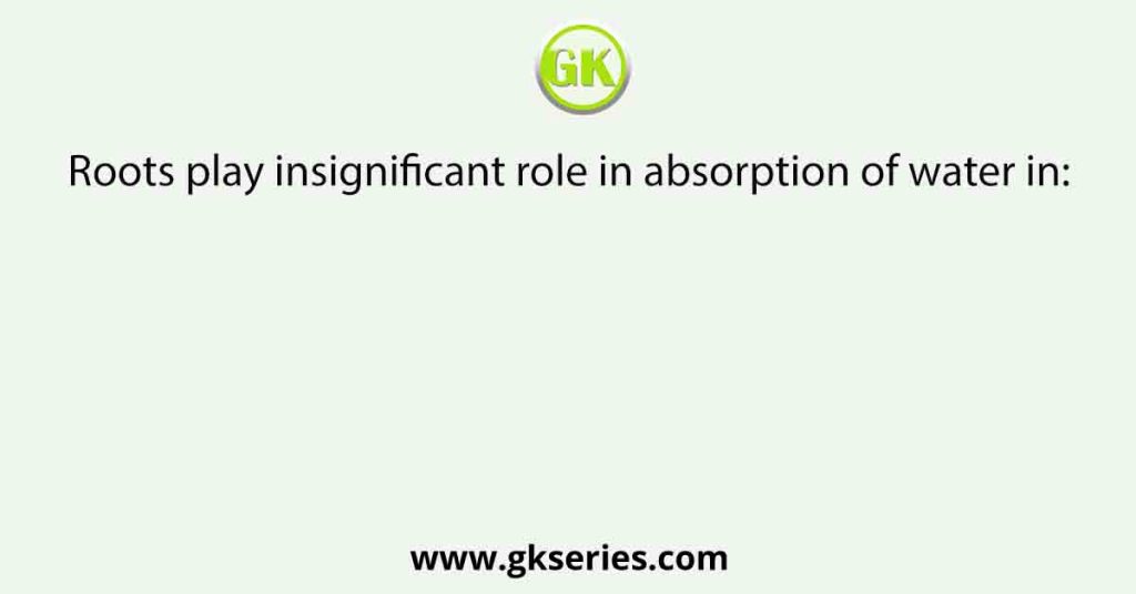 Roots play insignificant role in absorption of water in: