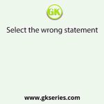 Select the wrong statement