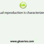 Sexual reproduction is characterized by